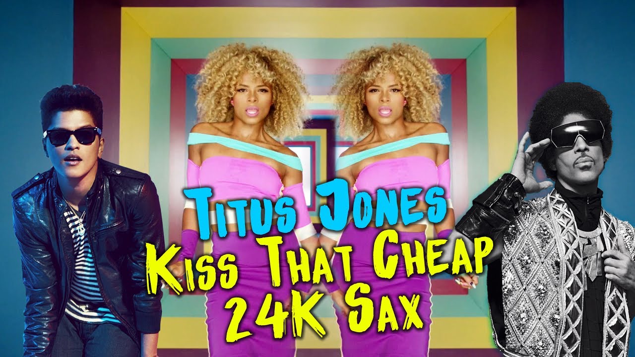Titus Jones - Kiss That Cheap 24K Sax (Bruno Mars / Fleur East / Prince / Fergie / Sia)