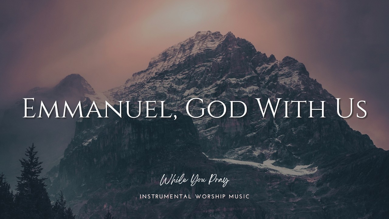 Emmanuel, God With Us | Instrumental Worship Music | While You Pray