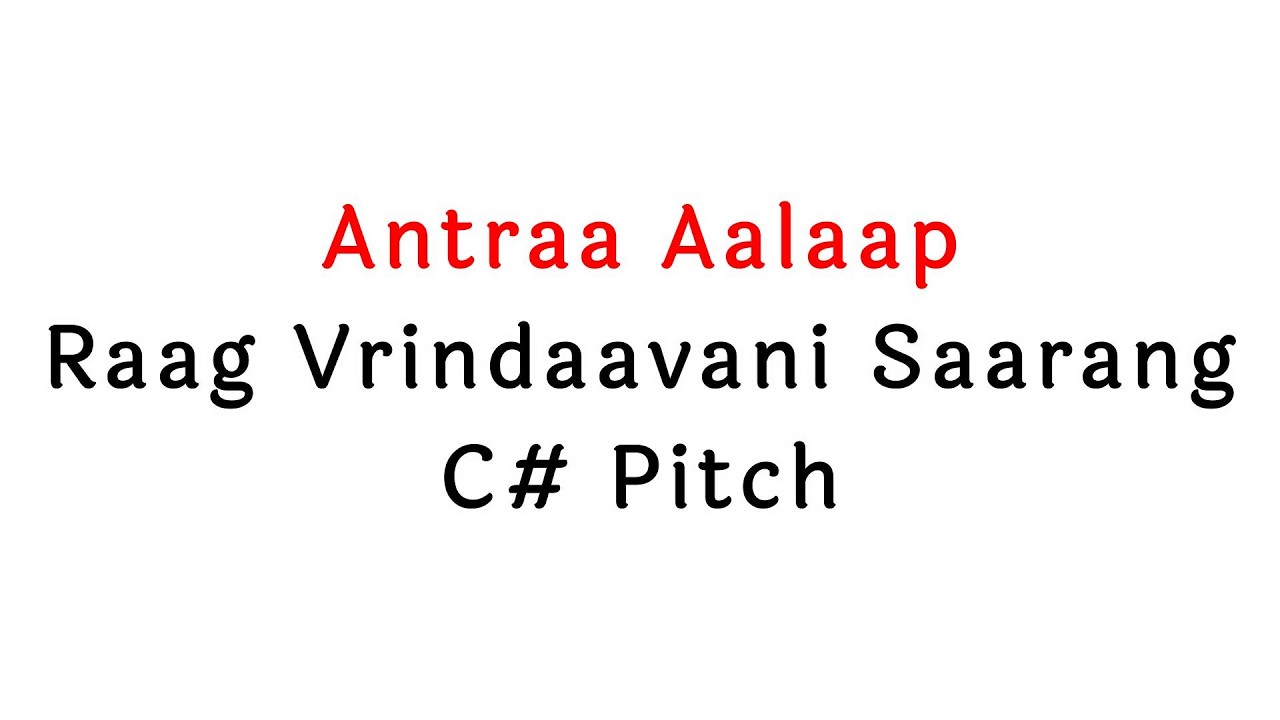 5. Antraa Aalaap | Raag Vrindaavani | C# Pitch