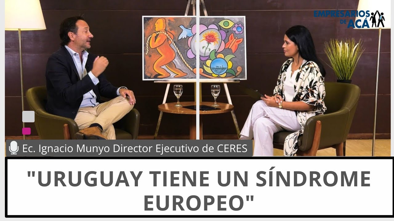 Empresarios de Acá  | Estado, economía y reformas pendientes en Uruguay