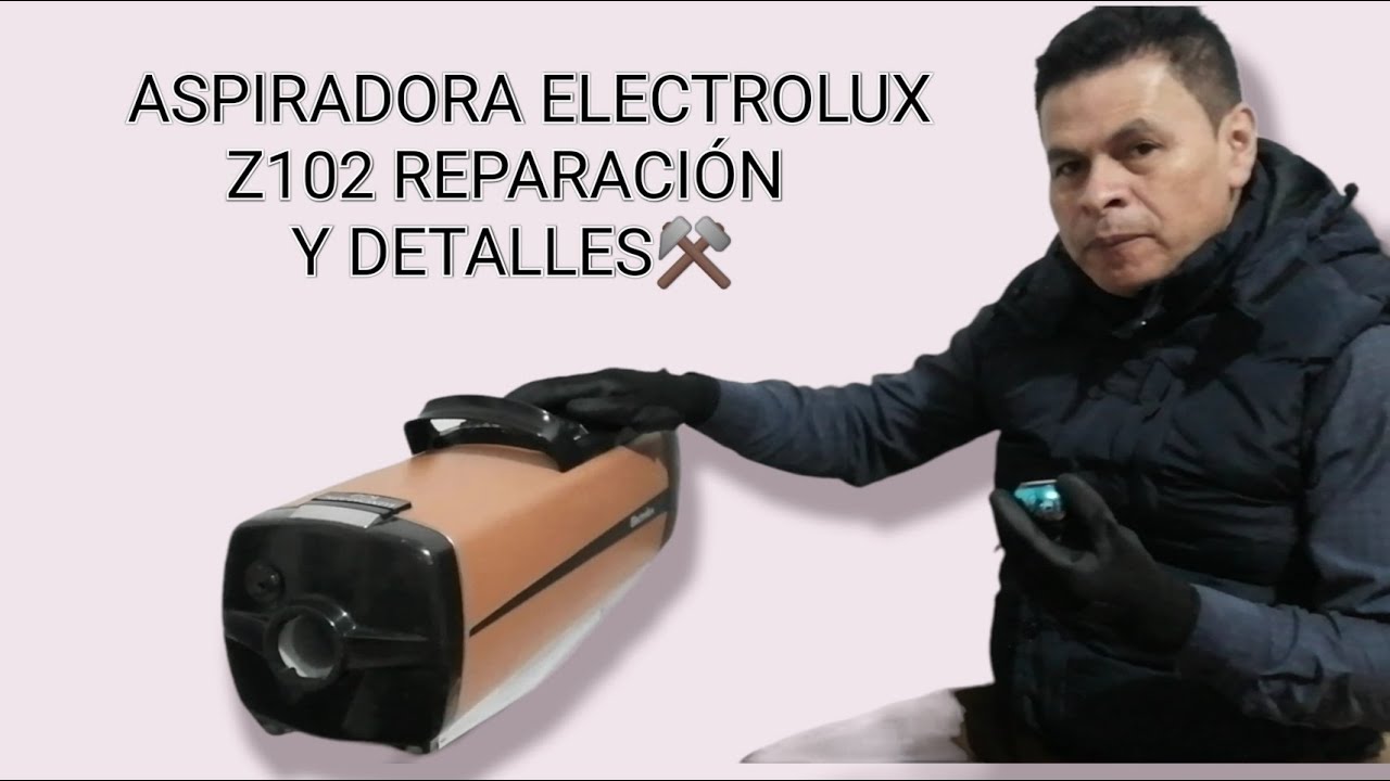 REPARACION  ⚒️ ASPIRADORA Z102 ELECTROLUX  LA IDESTRUCTIBLE💪 SIN OBSOLECENCIA PROGRAMADA