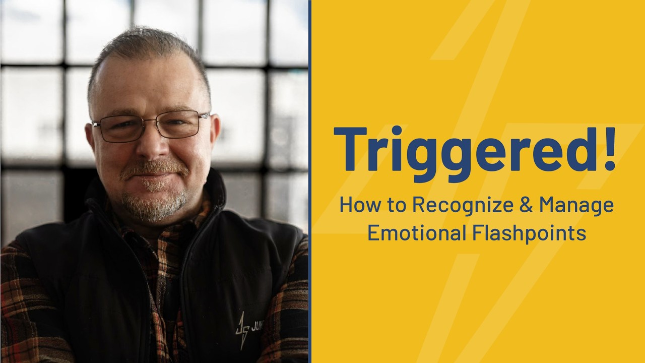 Triggered! How to Recognize and Manage Emotional Flashpoints
