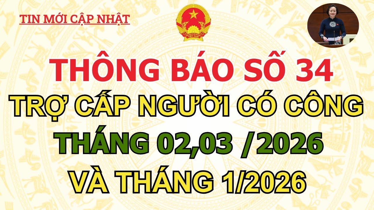THỜI GIAN NHẬN TRỢ CẤP CHO NGƯỜI CÓ CÔNG THÁNG 01,02,03/2026