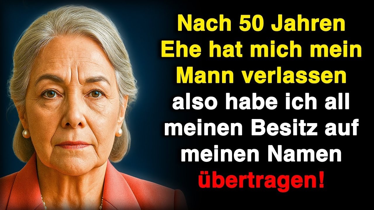 Nach 50 Jahren Ehe hat mich mein Mann verlassen – also habe ich alles auf meinen Namen übertragen!