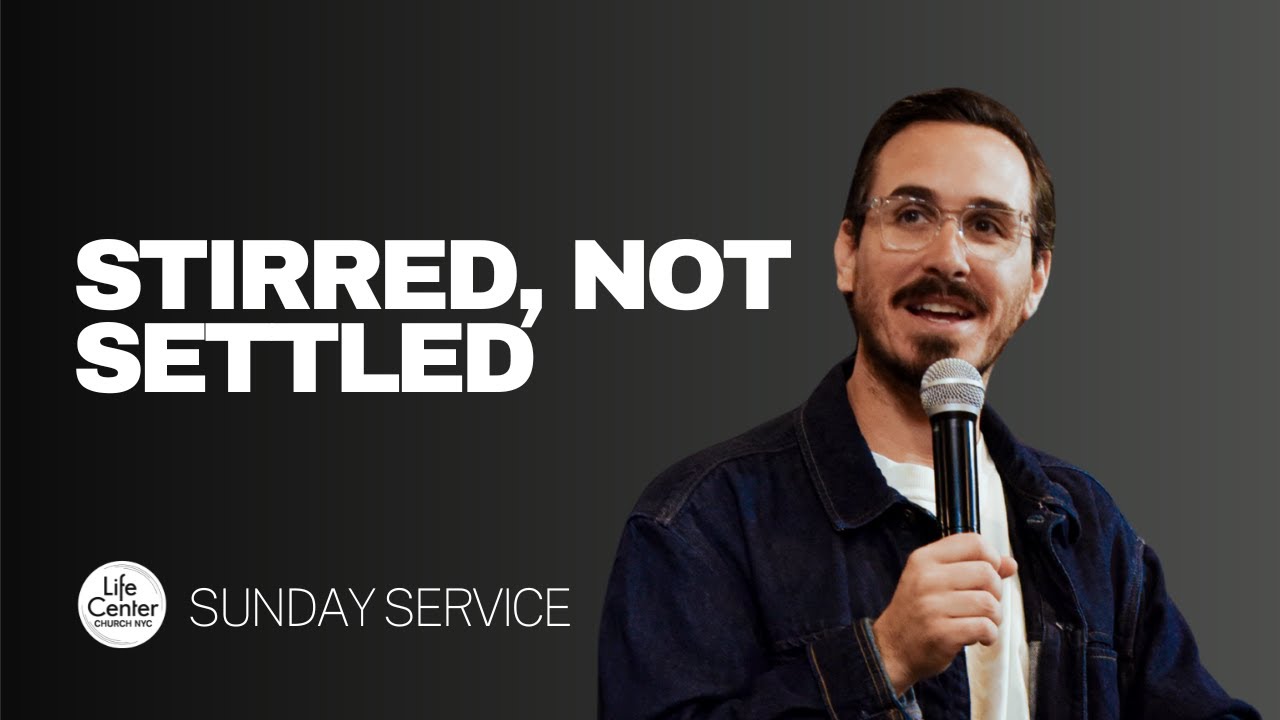 Stirred, Not Settled | Rich Monaco | Life Center Church NYC