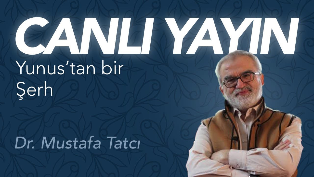 Dr. Mustafa Tatcı / Yunus'tan Bir Şerh / CANLI YAYIN