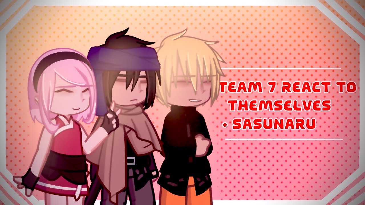 Team 7 reacts to themselves + sasunaru (ships) gacha life 2 🌸🍅🍜