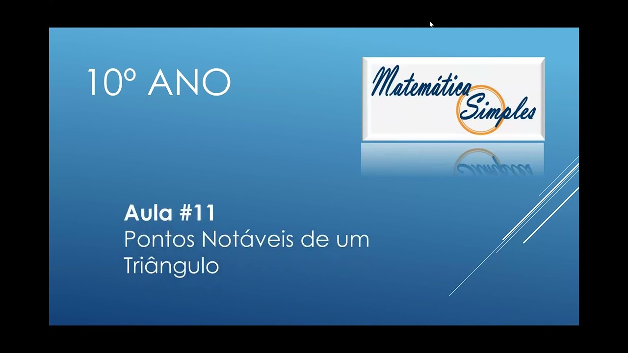 Aula 11- Matemática Simples 10º Pontos Notáveis do Triângulo