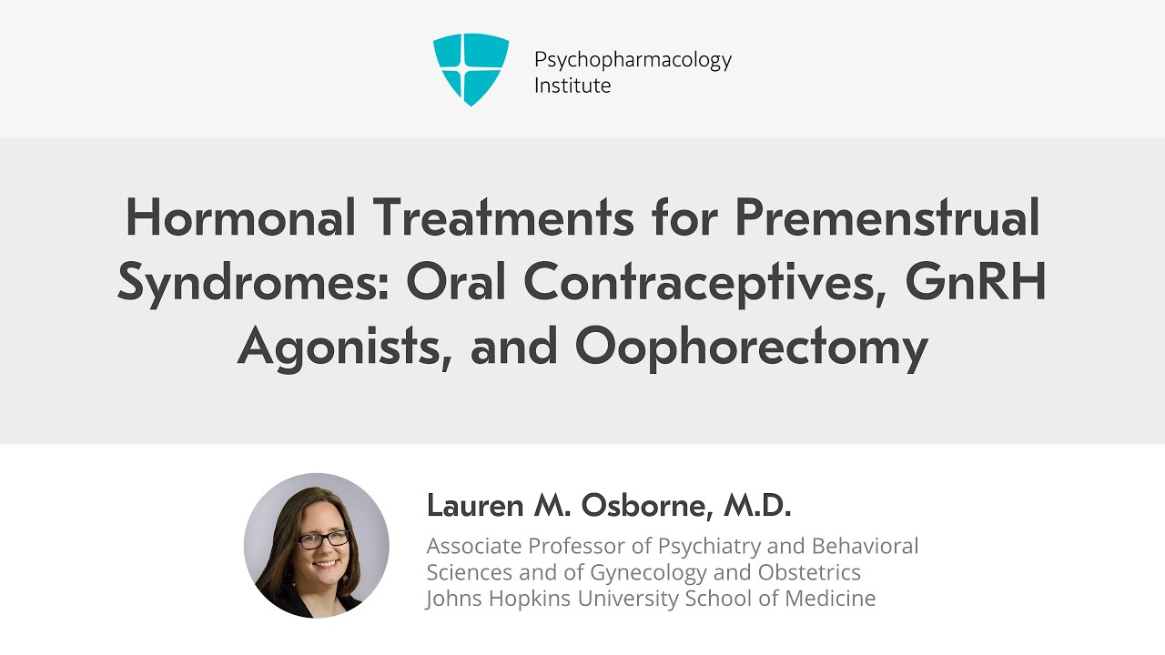 Hormonal Treatments for Premenstrual Syndromes: Oral Contraceptives, GnRH Agonists, and Oophorectomy