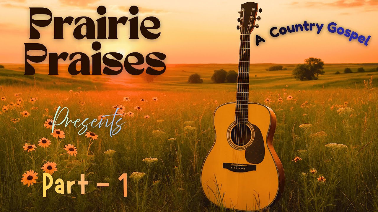 Prairie Praises Series (Part 1) | Old Country Gospel Songs Collection | Songs of Grace & Hope