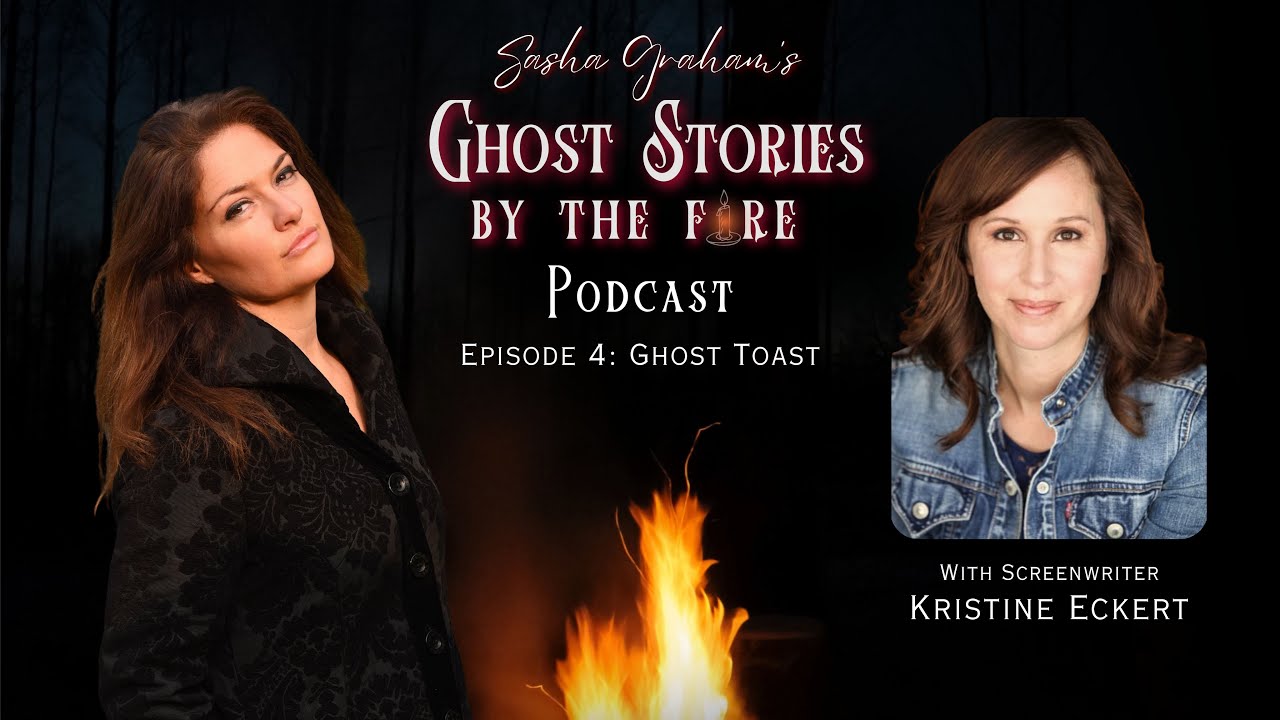 Sasha Graham's Ghost Stories by the Fire Episode #4: Ghost Toast Guest: Kristine Eckert