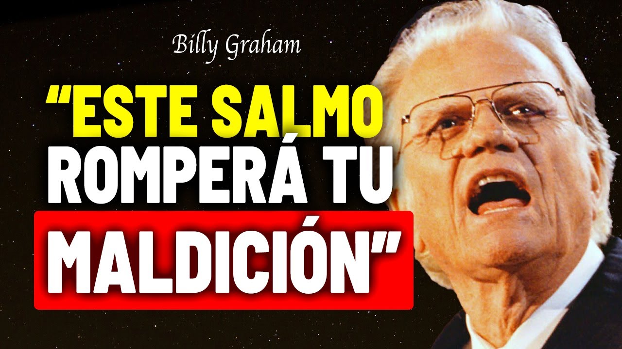 EL SALMO DEFINITIVO PARA ROMPER MALDICIONES Y ATADURAS | Billy Graham
