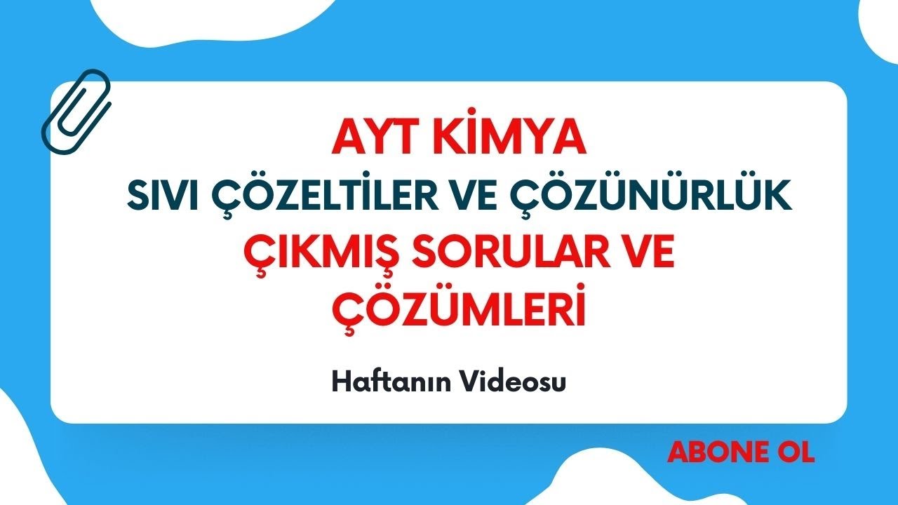 3-AYT KİMYA SIVI ÇÖZELTİLER VE ÇÖZÜNÜRLÜK ÇIKMIŞ SORULAR VE ÇÖZÜMLERİ
