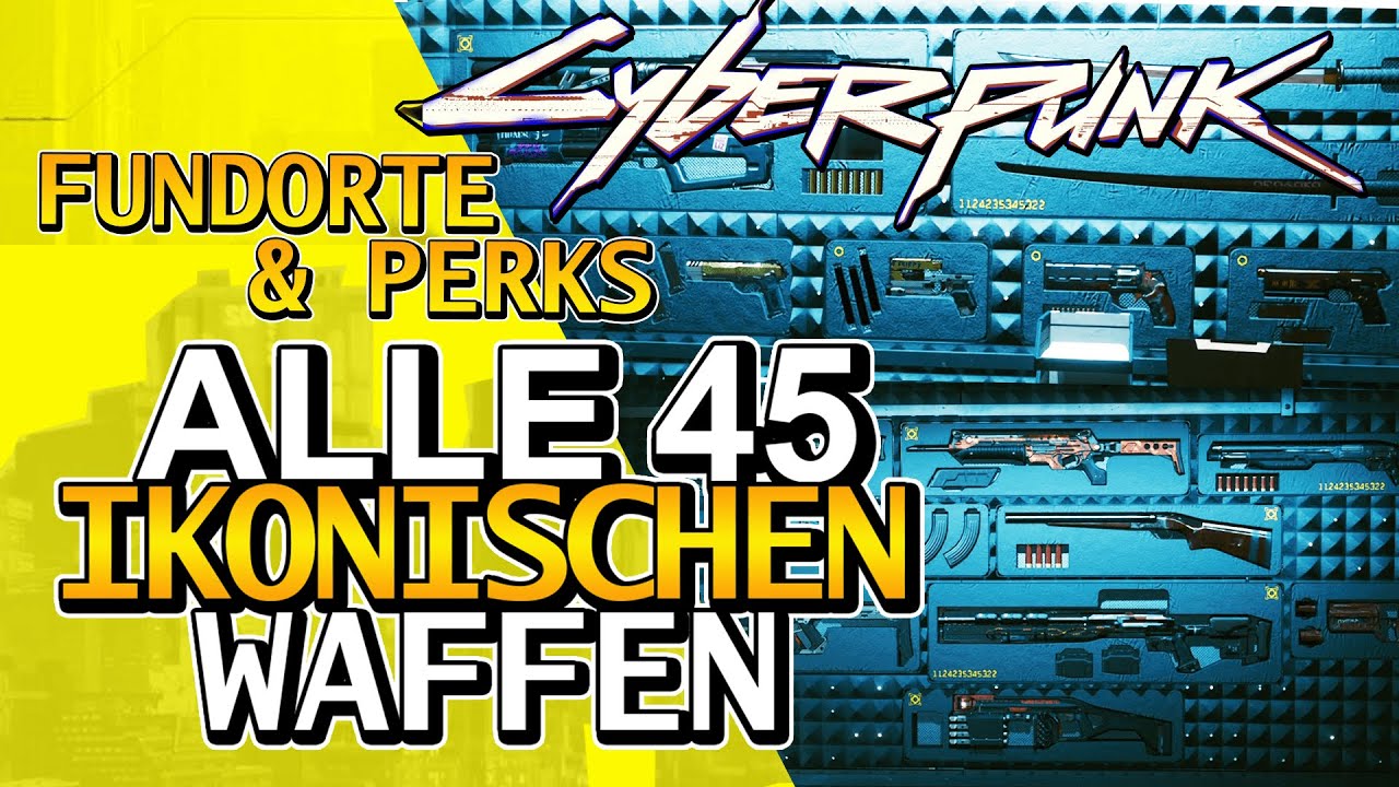 ALLE IKONISCHEN WAFFEN! Fundorte f&uuml;r die 45 ikonischen Waffen in Cyberpunk 2077 // Waffenwand & Mehr