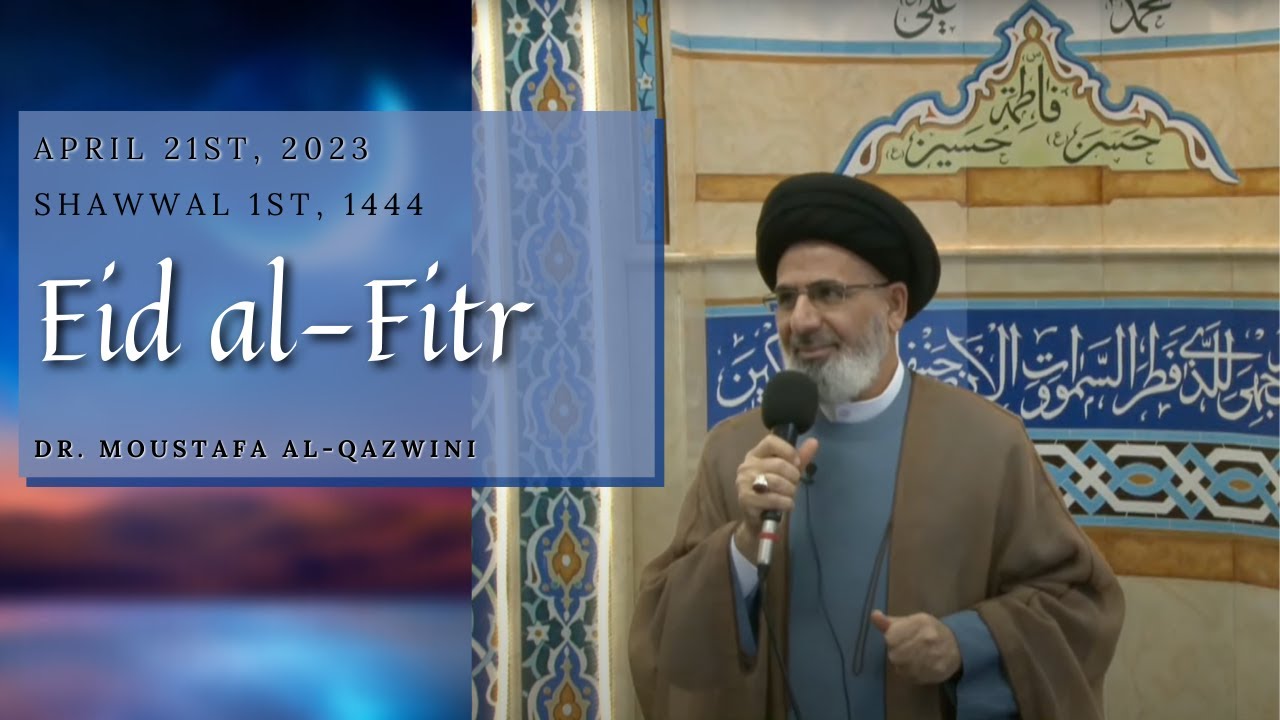 Eid Al-Fitr 1444 | 4/21/23 | Dr. Sayed Moustafa Al-Qazwini
