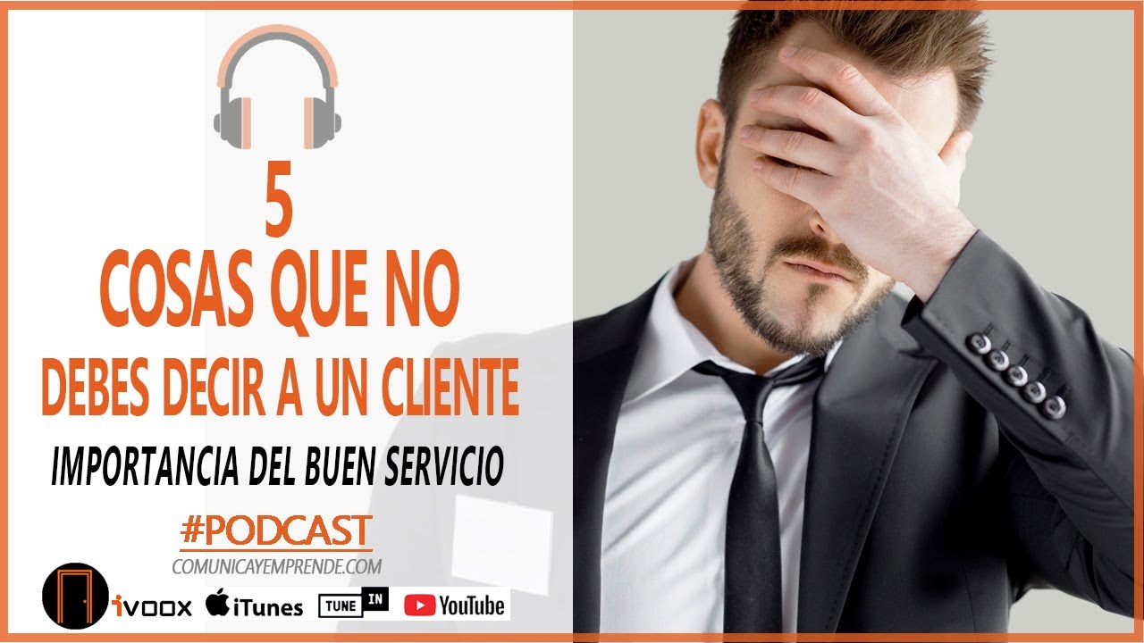 🔥 5 COSAS QUE NO DEBES DECIR A UN CLIENTE | IMPORTANCIA DEL SERVICIO AL CLIENTE  ♫ PODCAST