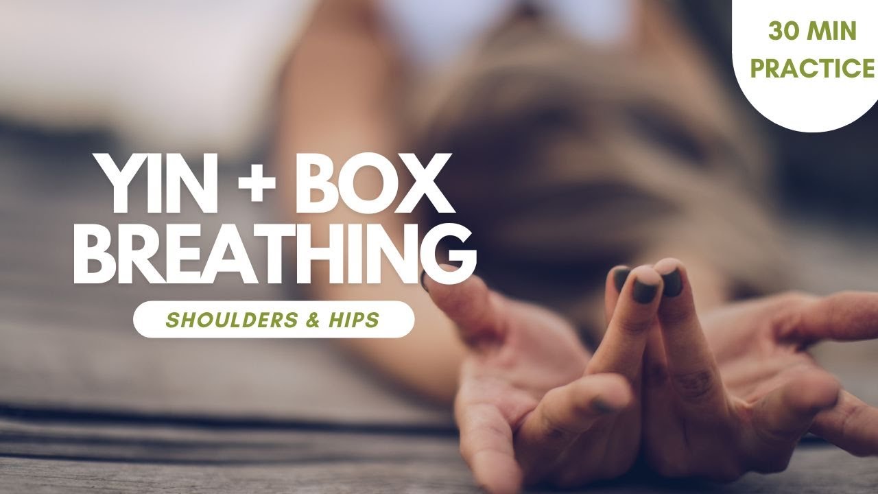 Yin (shoulders & hips) plus Box Breathing