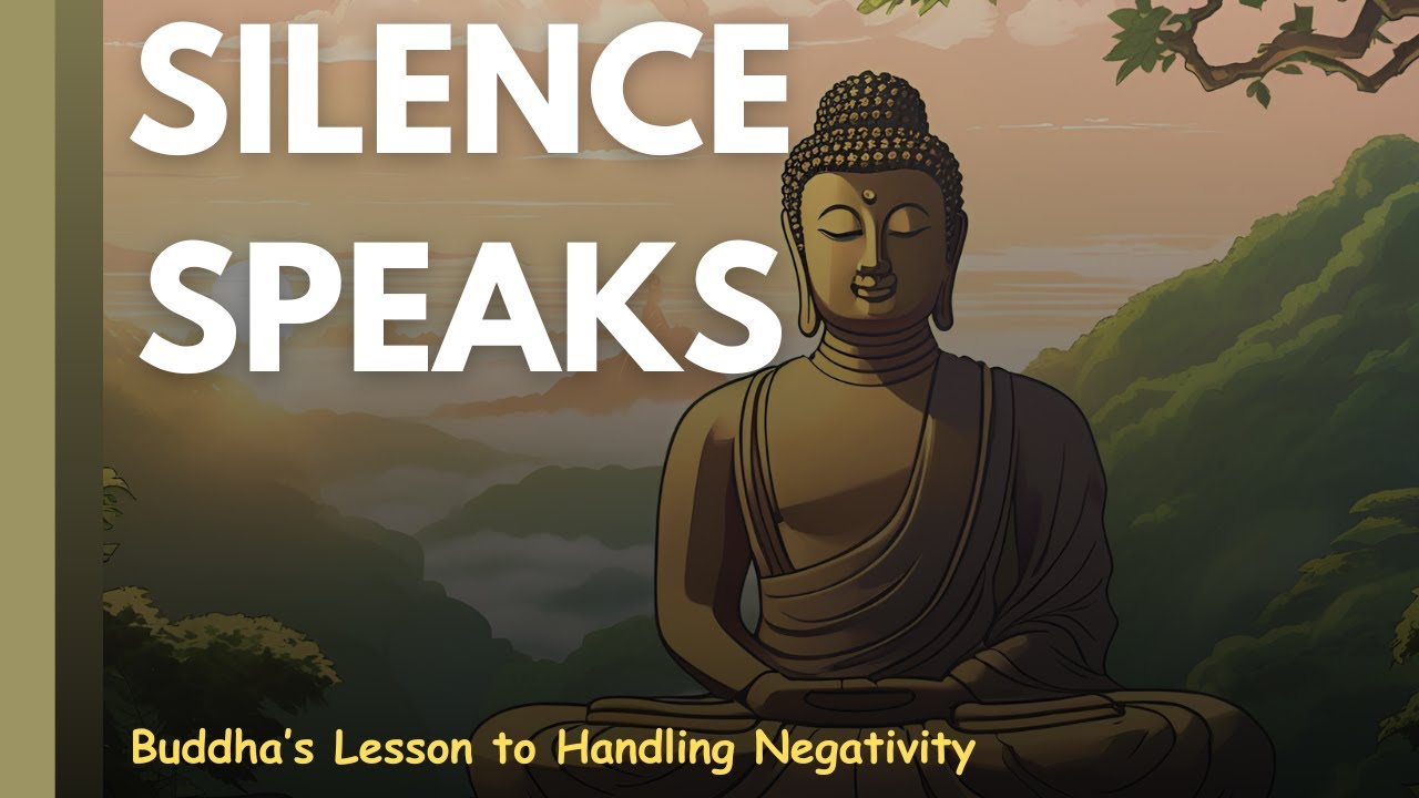 SILENCE speaks |  Buddha's Lesson to  Handling Negativity
