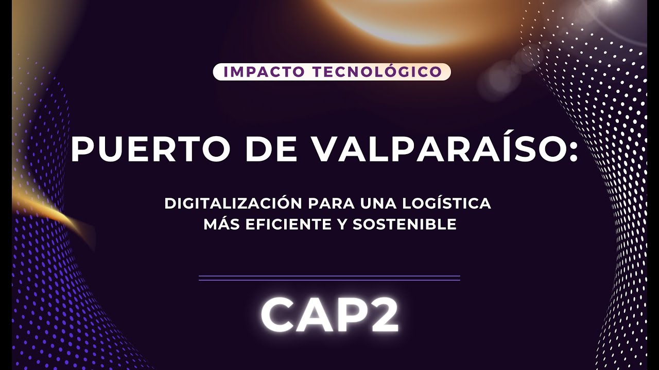 Impacto Tecnológico |  Puerto Valparaíso: digitalización para una logística eficiente y sostenible