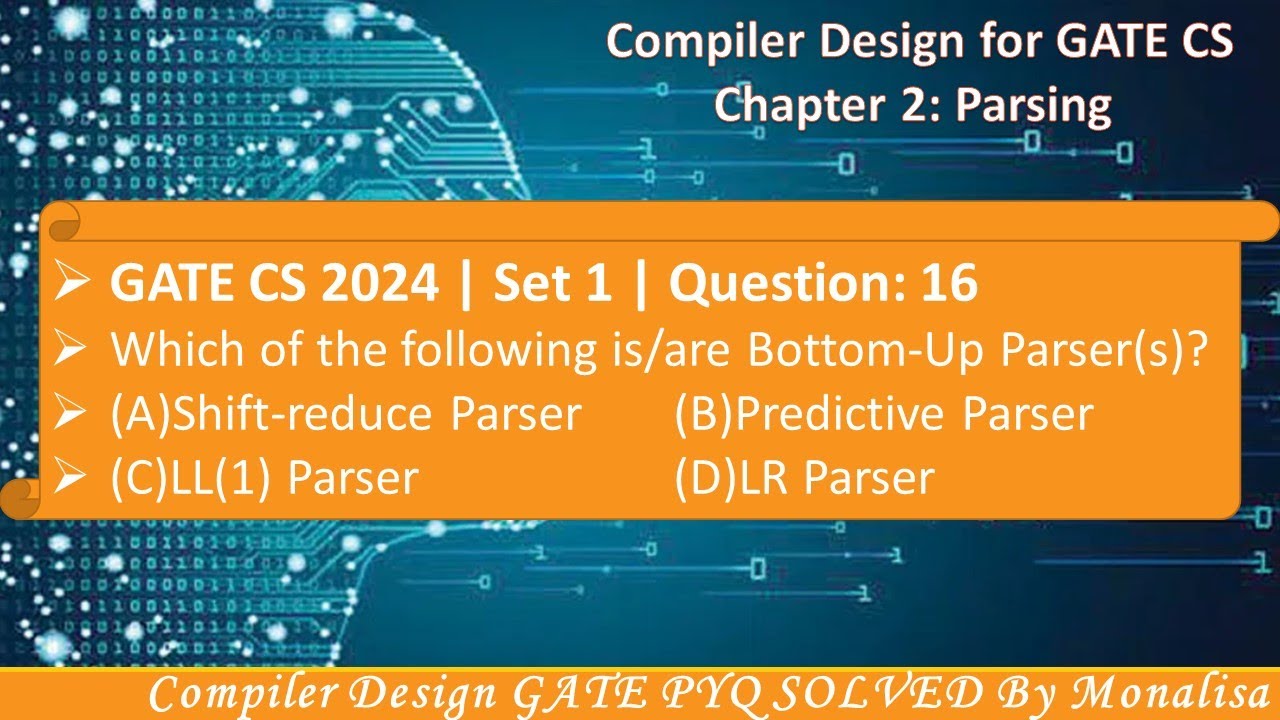 GATE CS 2024 | Set 1 | Question: 16 Which of the following is/are Bottom-Up Parser(s)?(A)Shift-reduc