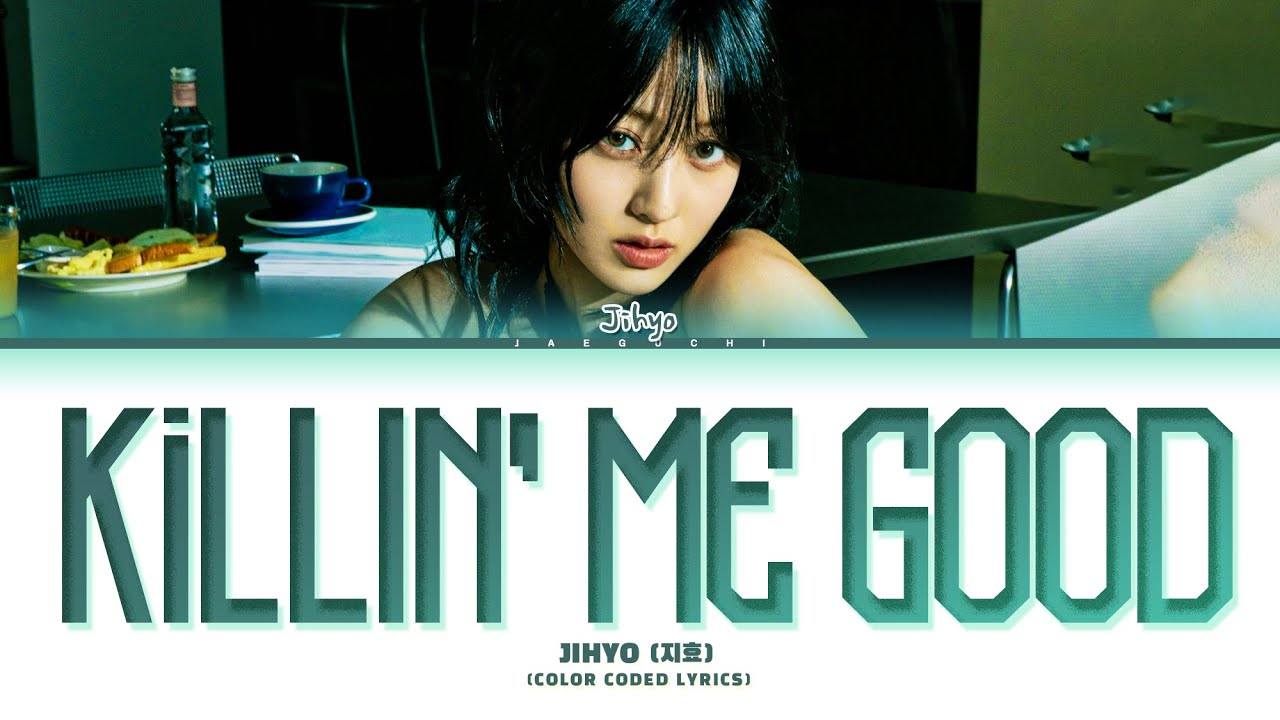 JIHYO Killin' Me Good Lyrics (지효 Killin' Me Good 가사) (Color Coded Lyrics)