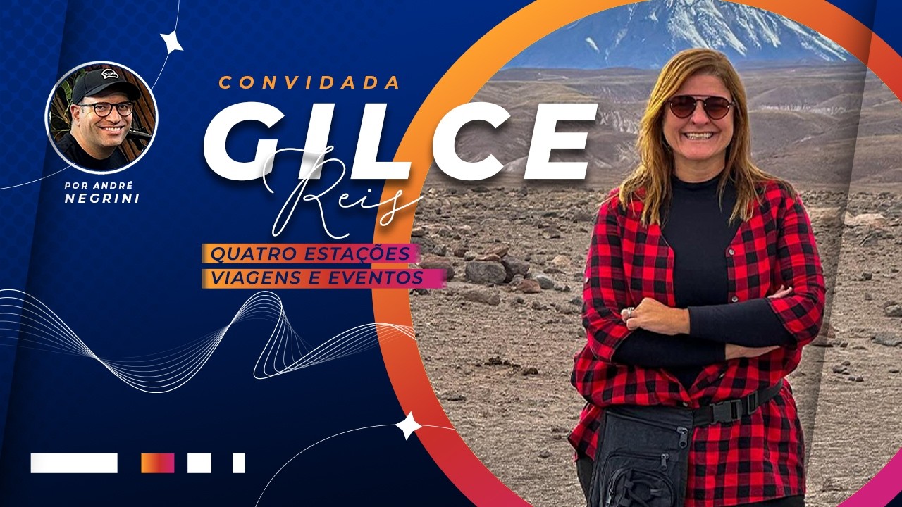O Turismo por trás de um Case Mundial - Gilce Reis - Quatro Estações Viagens e Eventos