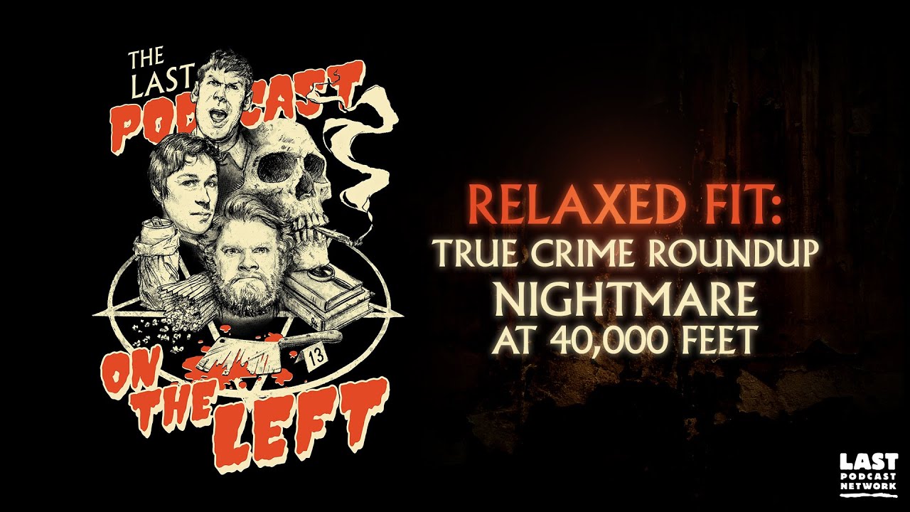 Relaxed Fit: True Crime Roundup - Nightmare at 40,000 Feet