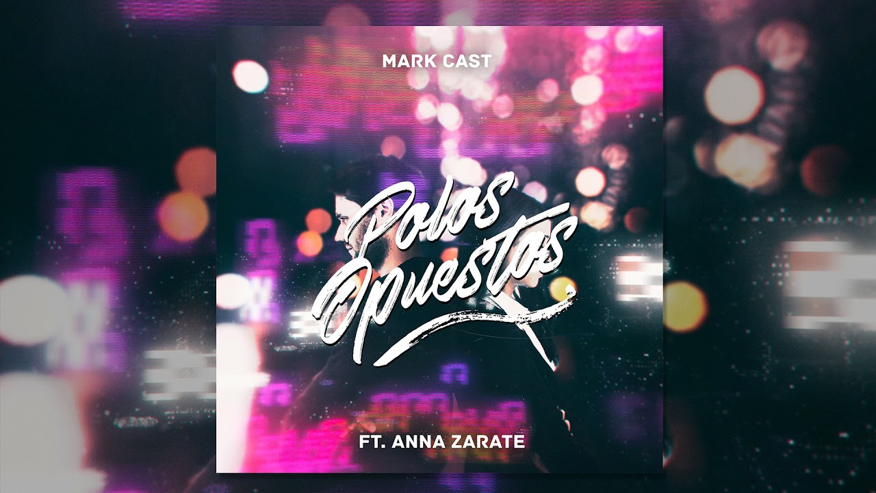 Mark Cast - Polos Opuestos (ft. Anna Zárate)