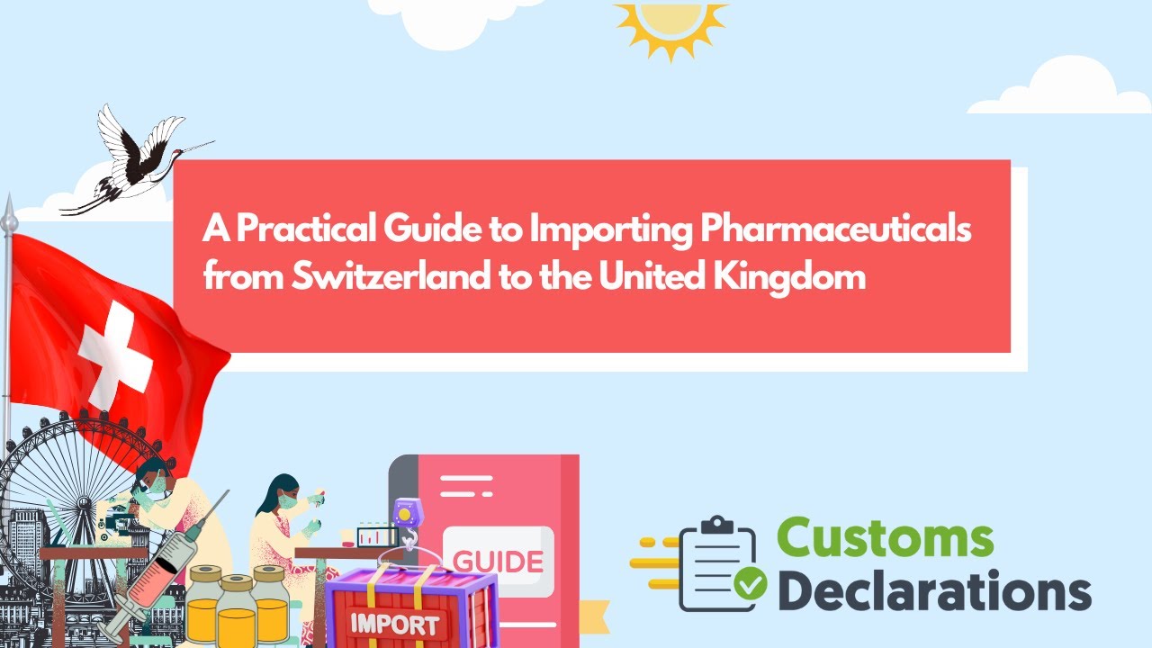 A Practical Guide to Importing Pharmaceuticals from Switzerland to the United Kingdom