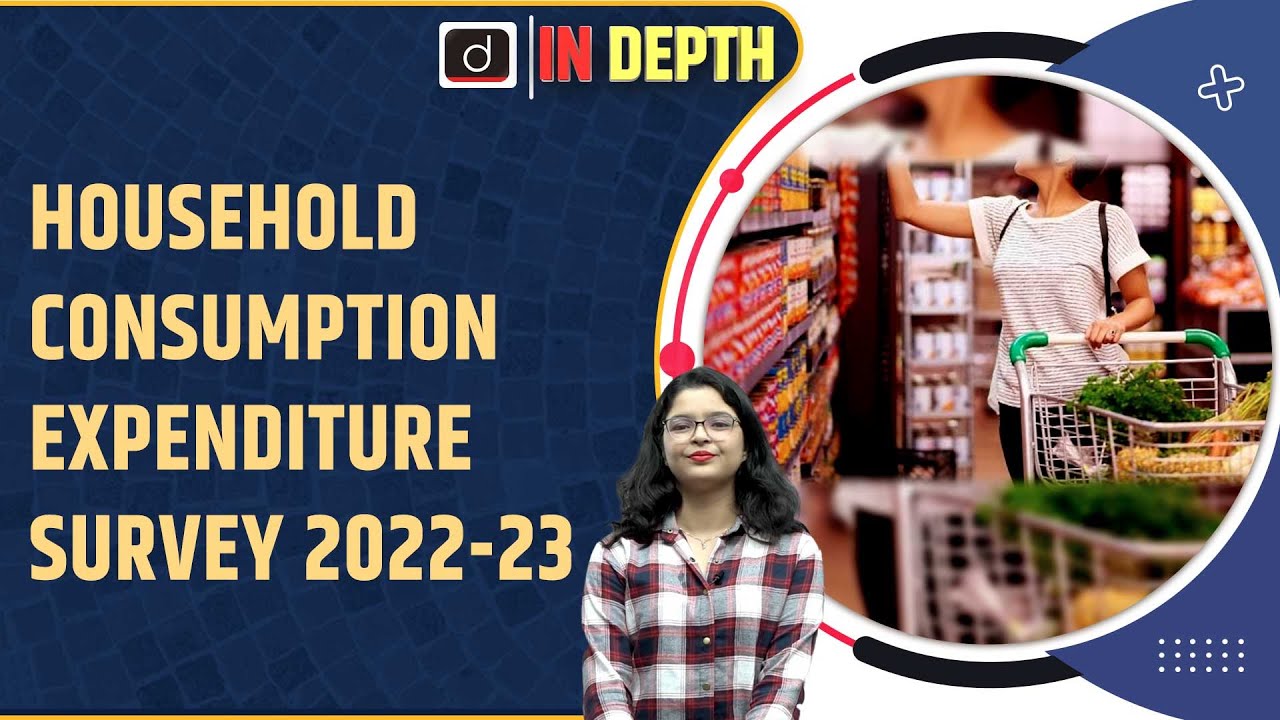 Household Consumption Expenditure Survey 2022-23 | In Depth । Drishti IAS English