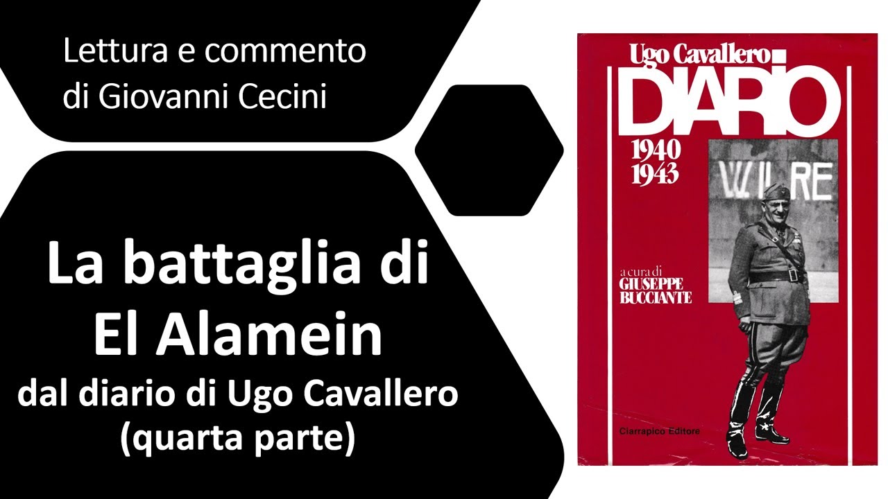 La battaglia di El Alamein - dal diario di Ugo Cavallero (quarta parte) lettura commento di Cecini