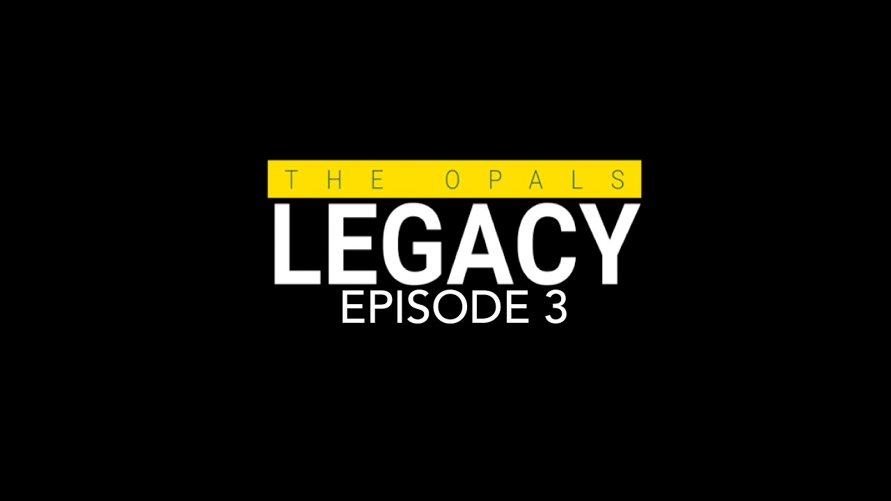 LEGACY: Ep. 3 - The Opals - Inspiring The Future