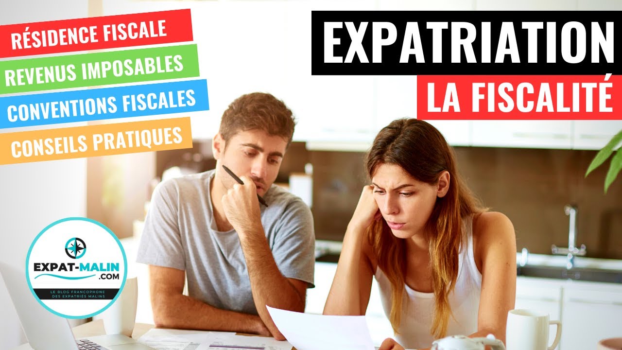 💵 EXPATRIATION ET FISCALIT&Eacute; : LES R&Egrave;GLES &Agrave; CONNA&Icirc;TRE
