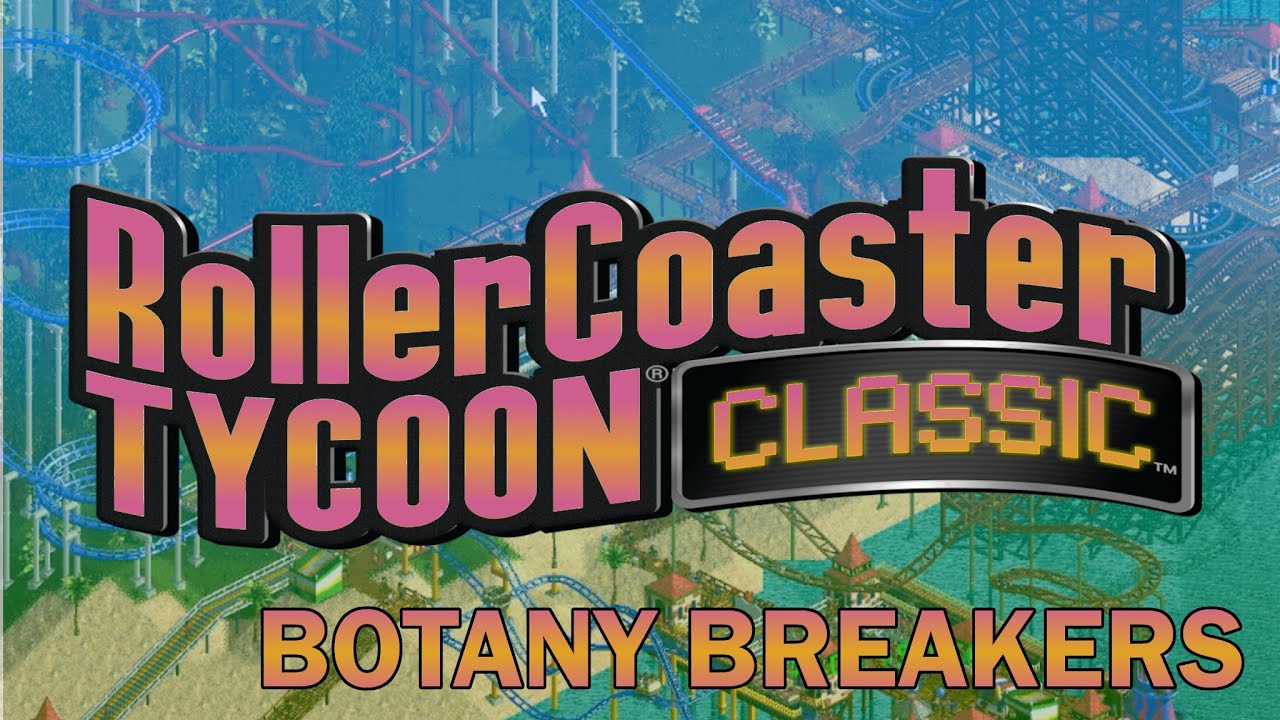 Rollercoaster Tycoon Episode 53 Botany Breakers