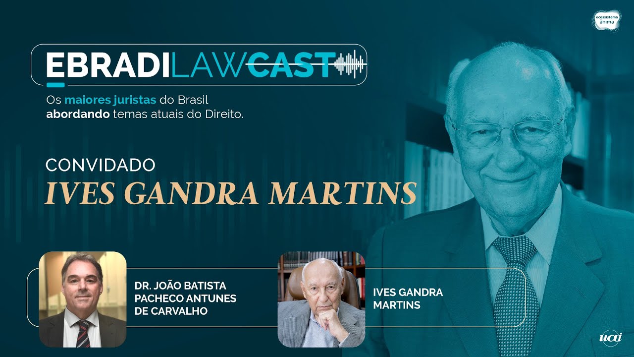 Ebradi LawCast com Ives Gandra Martins #04