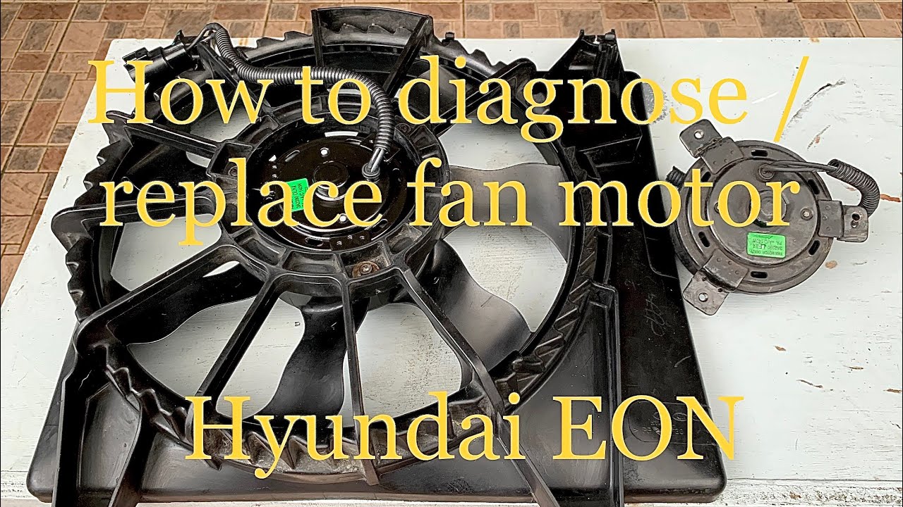 How to diagnose / replace fan motor for Hyundai EON