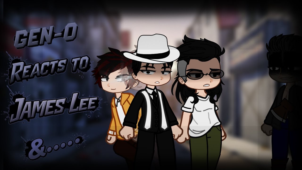 GEN-0 REACTS TO JAMES LEE &.....||Part-1|| ||Lkg pookie||
