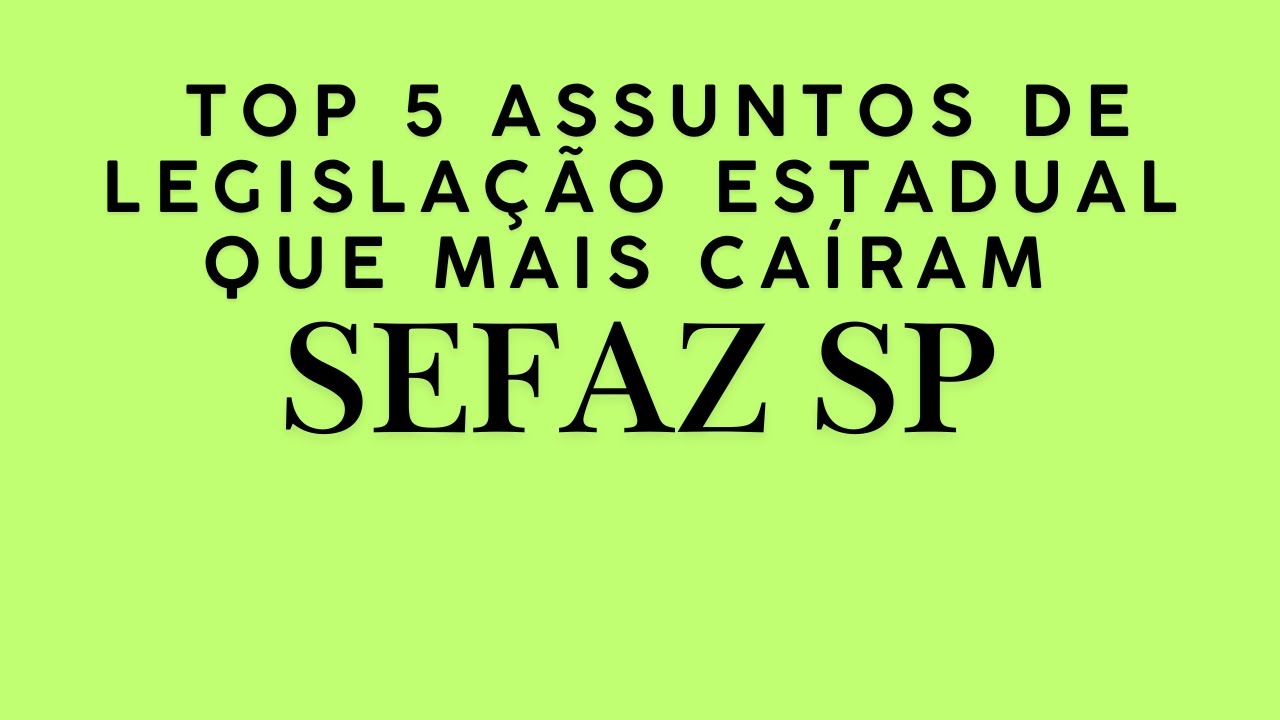 quais os 5 principais assuntos de legislação estadual que caíram nos últimos concursos da SEFAZ SP