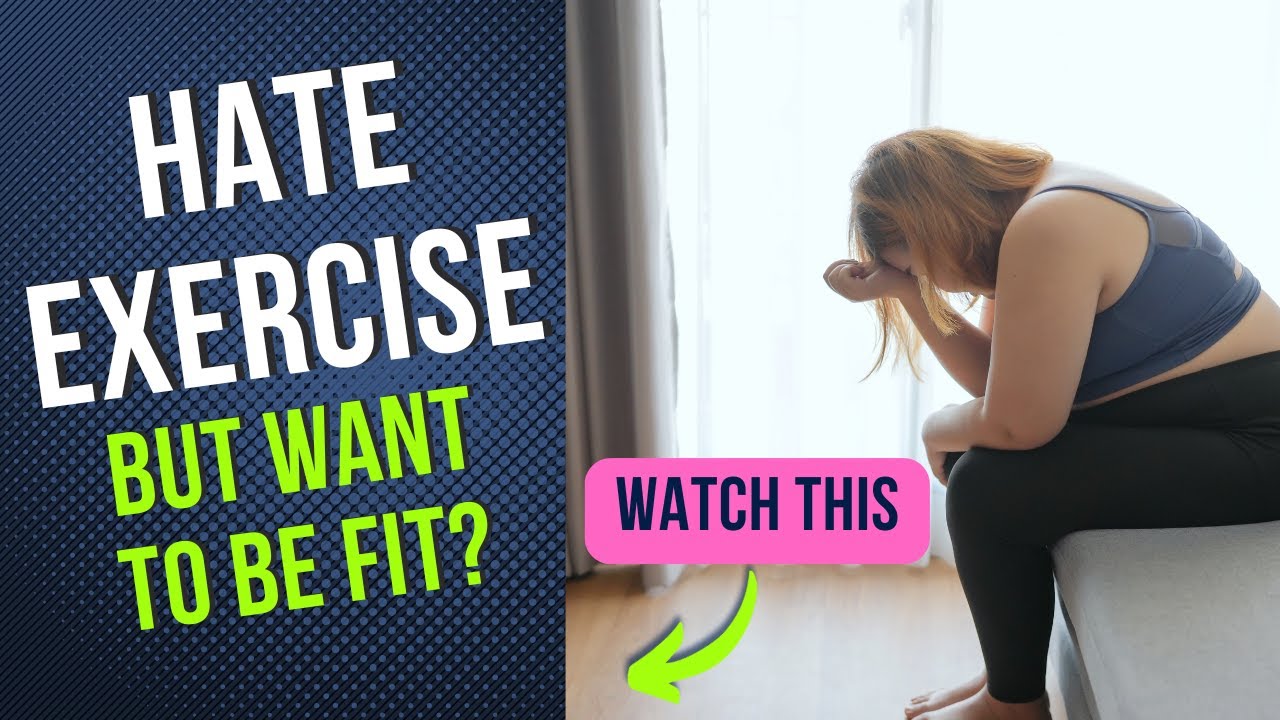 Hate Exercise But Want To Be Fit? Here's How