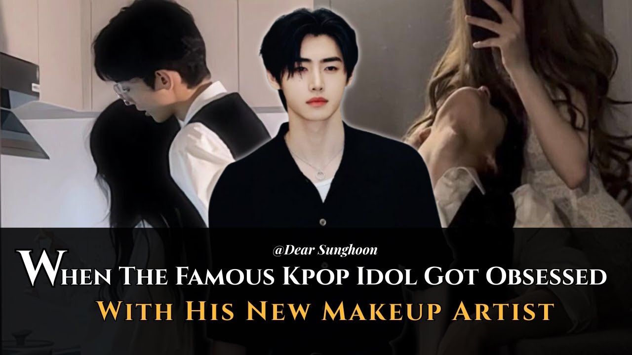 When The Famous Kpop Idol Got Obsessed With His New Makeup Artist | Sunghoon FF Oneshot