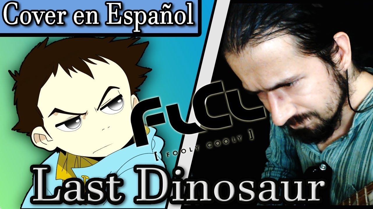 Last Dinosaur (Cover en Español) [FLCL]