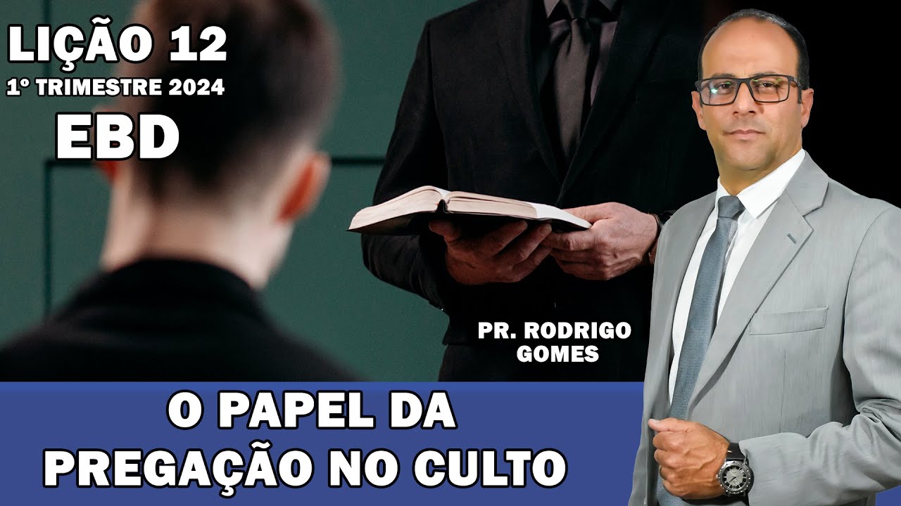 EBD Lição 12 (Adultos) O Papel Da Pregação No Culto  - 1º Tri 2024