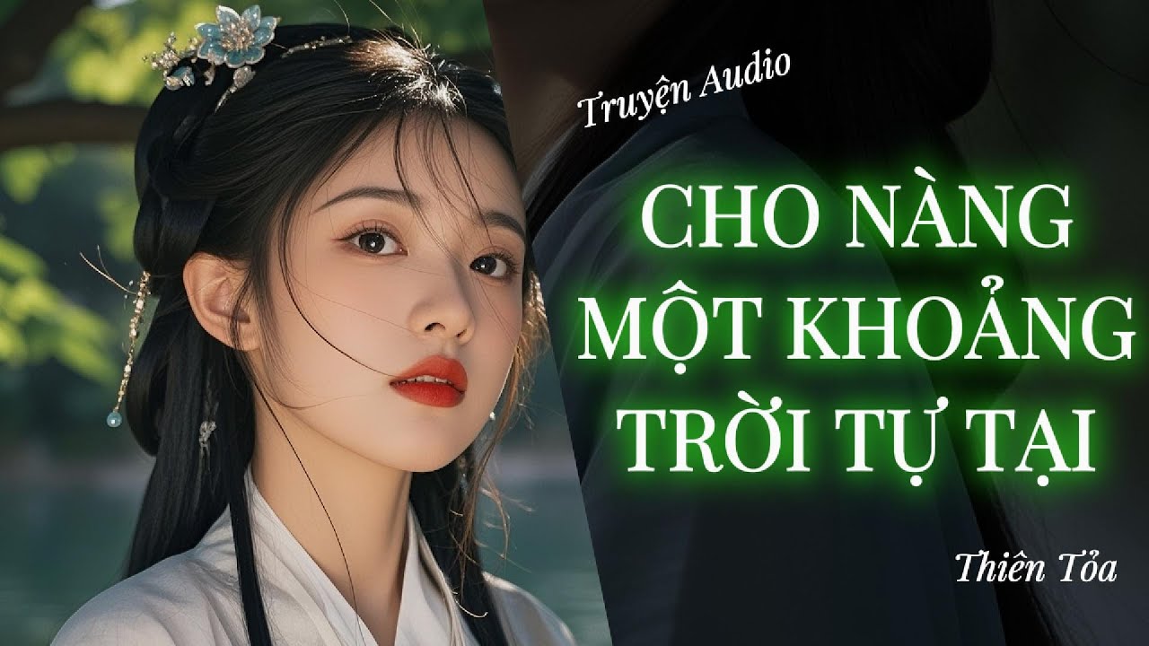 [Truyện Audio] CHO NÀNG MỘT KHOẢNG TRỜI TỰ TẠI || DIỆU DƯƠNG