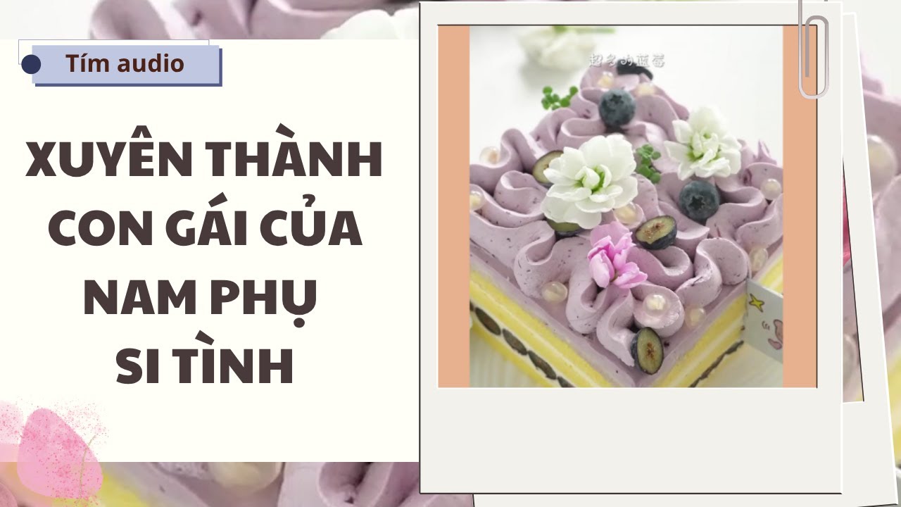 [ truyện audio ] XUYÊN THÀNH CON GÁI CỦA NAM PHỤ SI TÌNH... | FULL