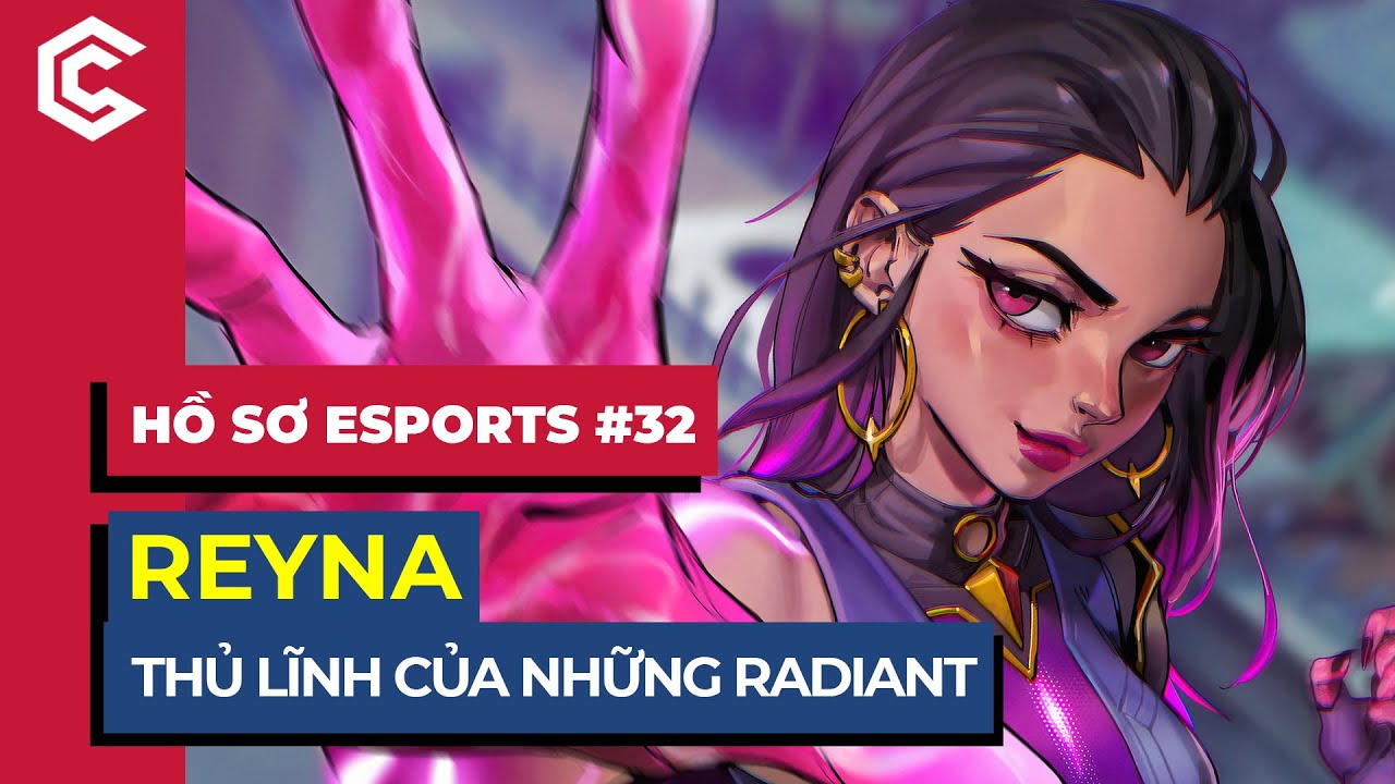 Reyna - Nữ Hoàng Duelist Mạnh Nhất Valorant | Hồ Sơ Esports #32