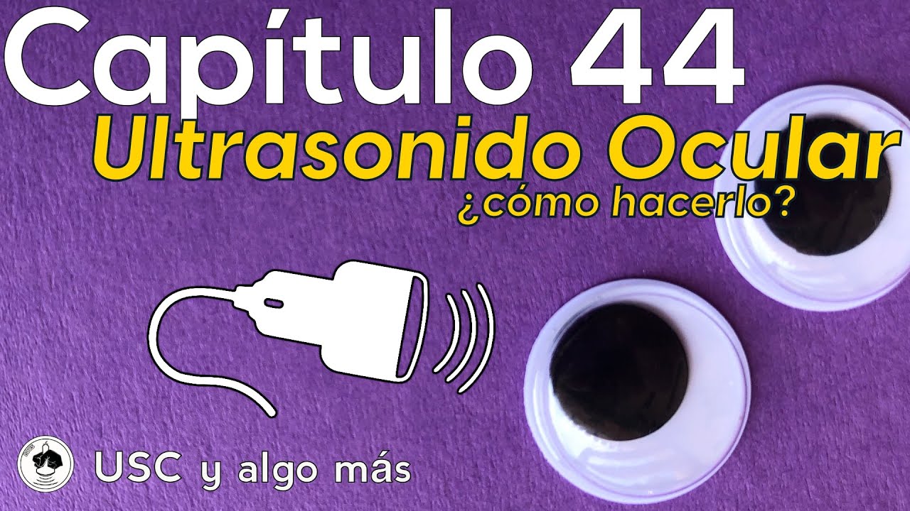 Capítulo 44: US Ocular, ¿cómo hacerlo?