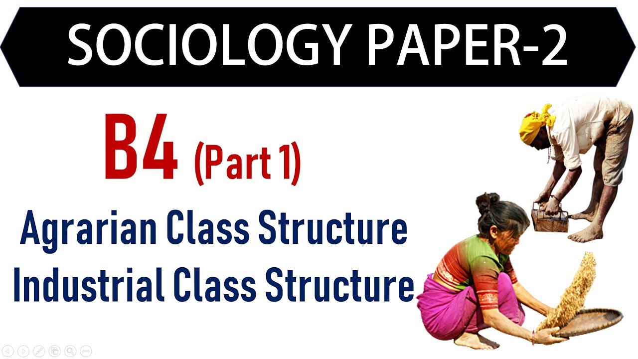 Sociology Paper 2 - B4 Part 1 - Agrarian Class Structure, Industrial Class Structure