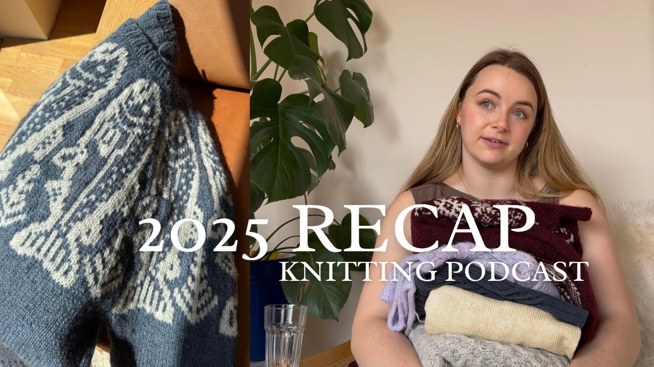 Everything I Knit in 2025 | Knitting Podcast Ep.5