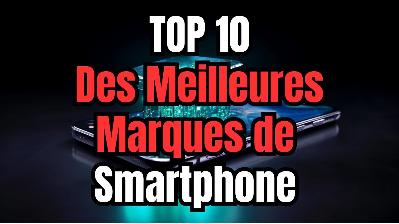 Top 10 des Meilleures marques de Smartphones en 2024 !