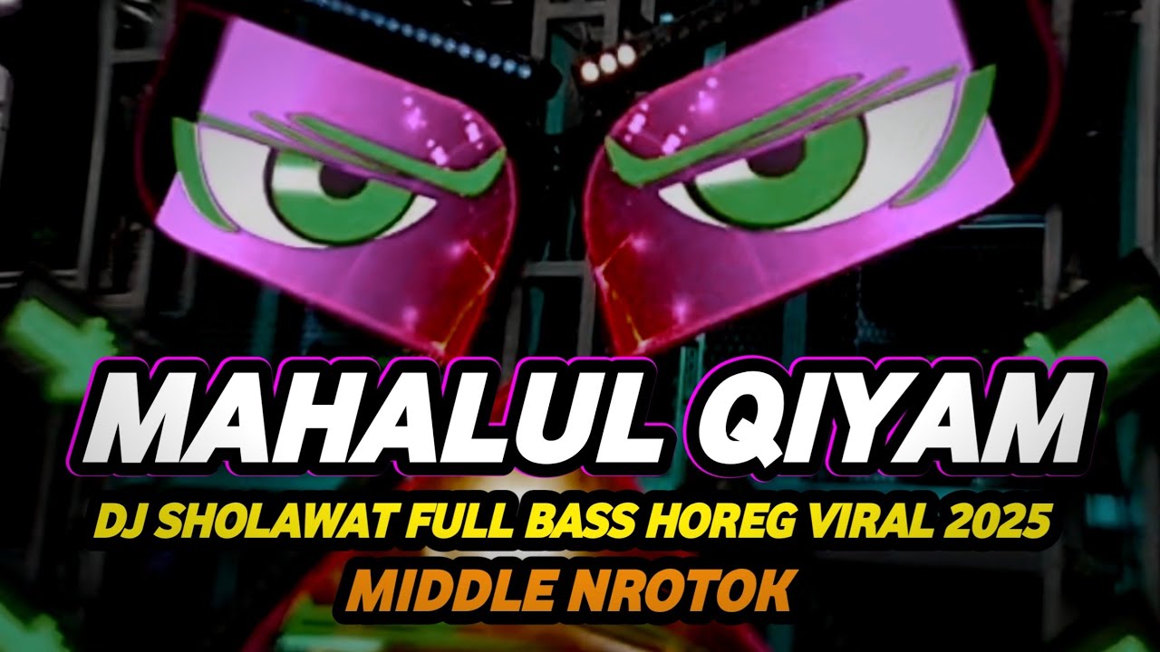 DJ SHOLAWAT MAHALUL QIYAM VIRAL 2025 FULL BASS HOREG MIDDLE NROTOK